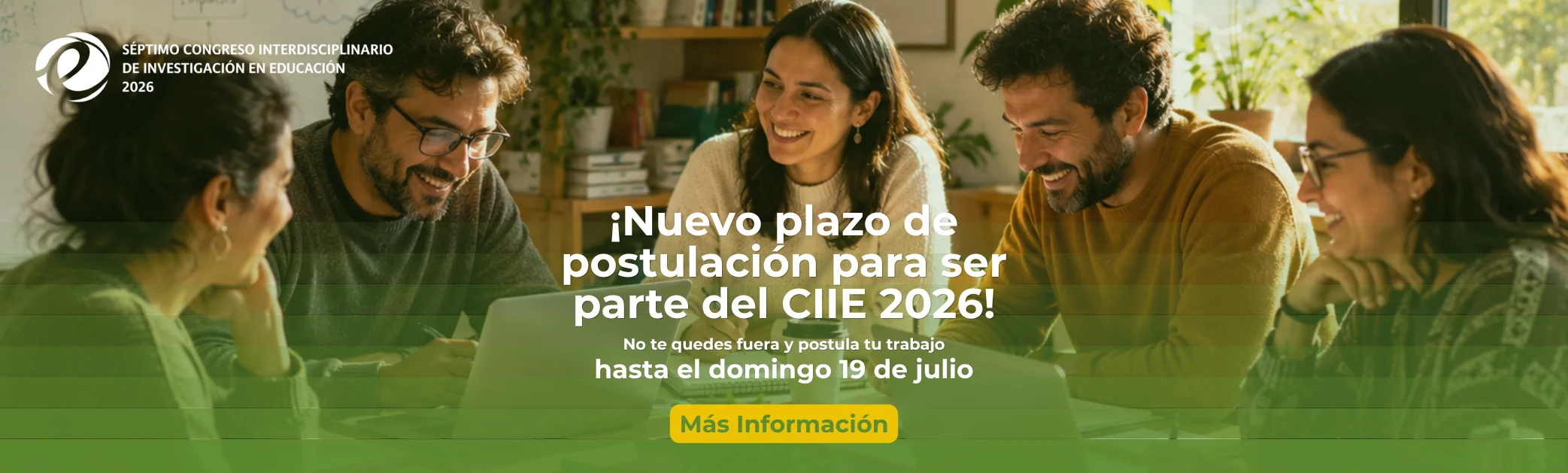 Banner del Séptimo Congreso Interdisciplinario de Investigación en Educación anunciando un nuevo plazo para postular trabajos al CIIE 2026 hasta el domingo 19 de julio. De fondo, un grupo de cuatro profesionales sonriendo y trabajando en equipo con laptops.